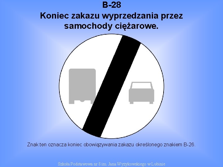 B-28 Koniec zakazu wyprzedzania przez samochody ciężarowe. Znak ten oznacza koniec obowiązywania zakazu określonego