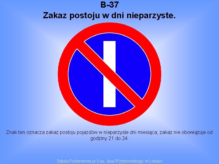 B-37 Zakaz postoju w dni nieparzyste. Znak ten oznacza zakaz postoju pojazdów w nieparzyste