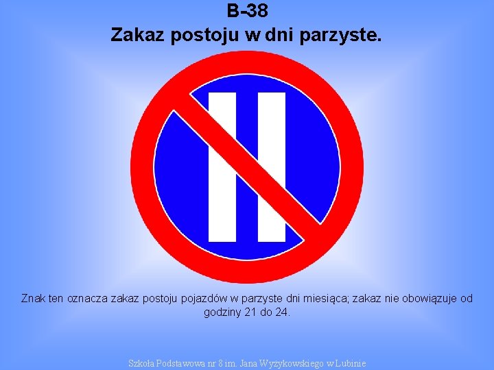 B-38 Zakaz postoju w dni parzyste. Znak ten oznacza zakaz postoju pojazdów w parzyste