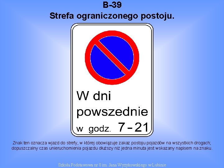B-39 Strefa ograniczonego postoju. Znak ten oznacza wjazd do strefy, w której obowiązuje zakaz