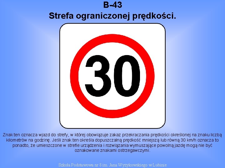 B-43 Strefa ograniczonej prędkości. Znak ten oznacza wjazd do strefy, w której obowiązuje zakaz