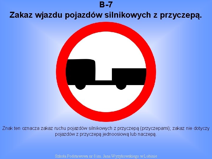 B-7 Zakaz wjazdu pojazdów silnikowych z przyczepą. Znak ten oznacza zakaz ruchu pojazdów silnikowych