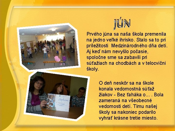 JÚN Prvého júna sa naša škola premenila na jedno veľké ihrisko. Stalo sa to