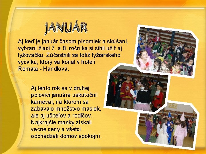 JANUÁR Aj keď je január časom písomiek a skúšaní, vybraní žiaci 7. a 8.