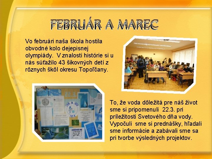 FEBRUÁR A MAREC Vo februári naša škola hostila obvodné kolo dejepisnej olympiády. V znalosti