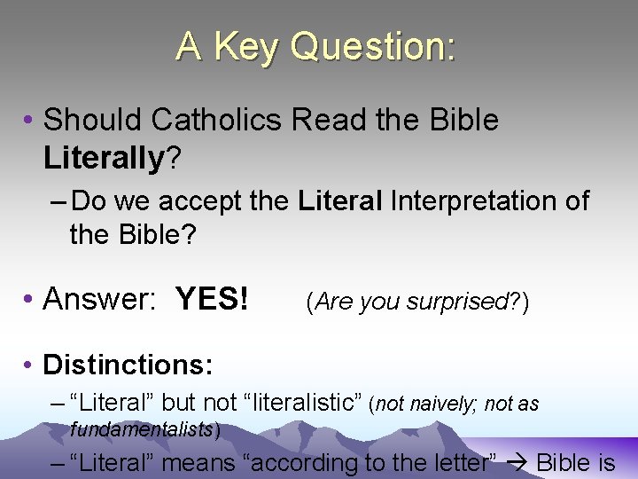 A Key Question: • Should Catholics Read the Bible Literally? – Do we accept