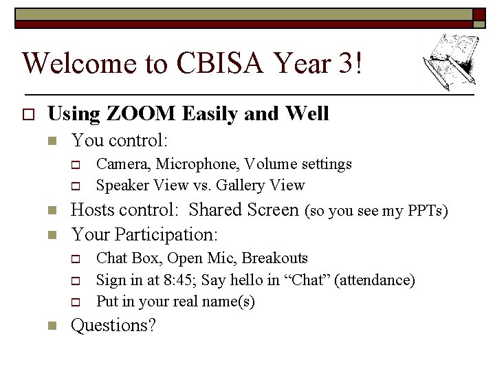 Welcome to CBISA Year 3! o Using ZOOM Easily and Well n You control: