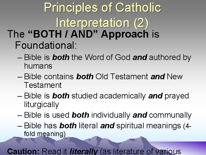 Principles of Catholic Interpretation (2) The “BOTH / AND” Approach is Foundational: – Bible