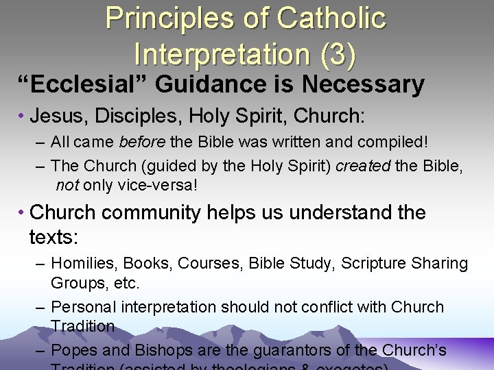 Principles of Catholic Interpretation (3) “Ecclesial” Guidance is Necessary • Jesus, Disciples, Holy Spirit,