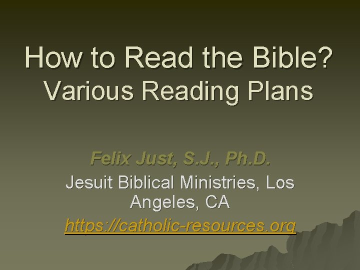 How to Read the Bible? Various Reading Plans Felix Just, S. J. , Ph.