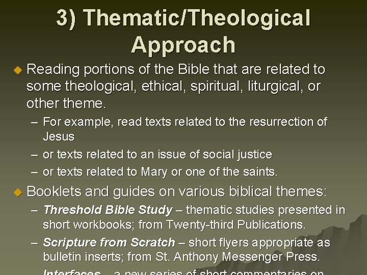 3) Thematic/Theological Approach u Reading portions of the Bible that are related to some