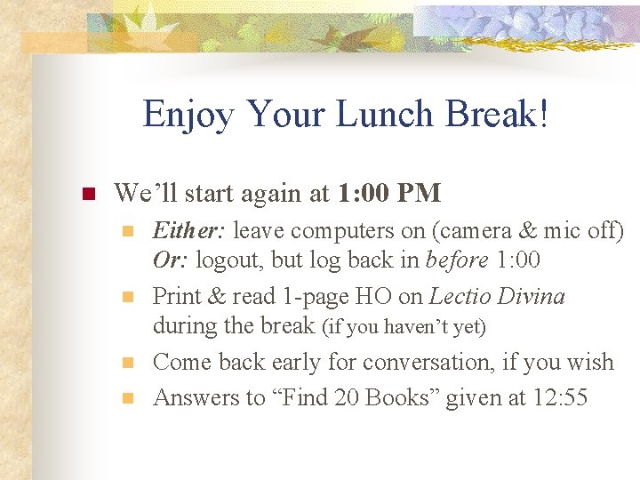 Enjoy Your Lunch Break! n We’ll start again at 1: 00 PM n n