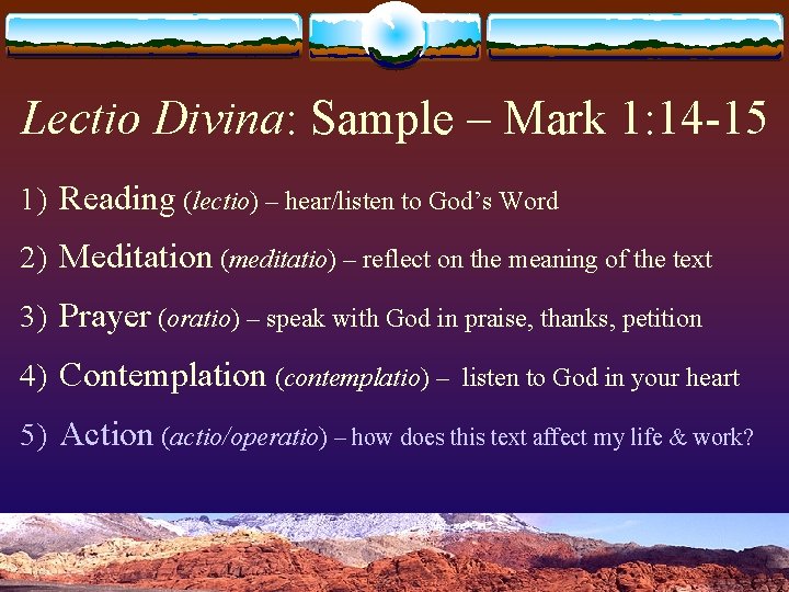 Lectio Divina: Sample – Mark 1: 14 -15 1) Reading (lectio) – hear/listen to