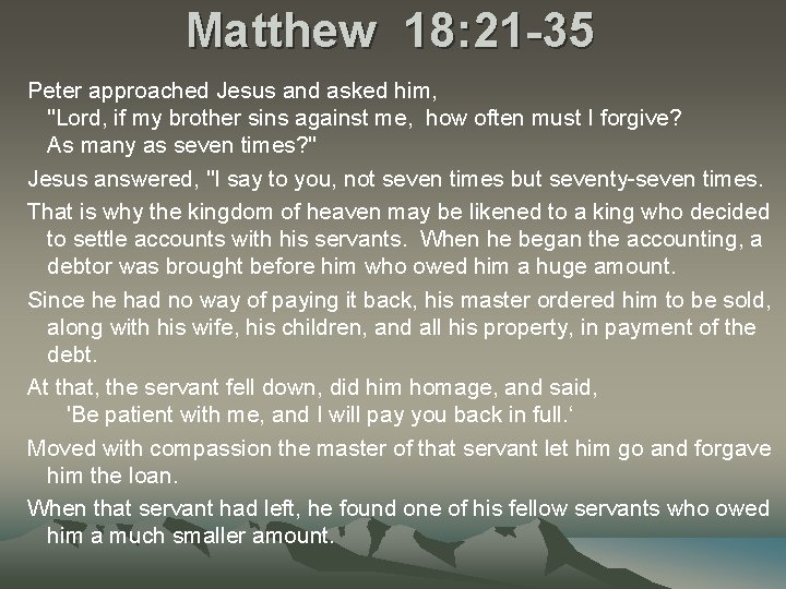 Matthew 18: 21 -35 Peter approached Jesus and asked him, "Lord, if my brother