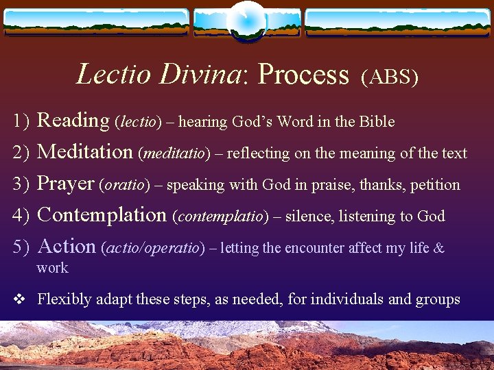 Lectio Divina: Process (ABS) 1) Reading (lectio) – hearing God’s Word in the Bible