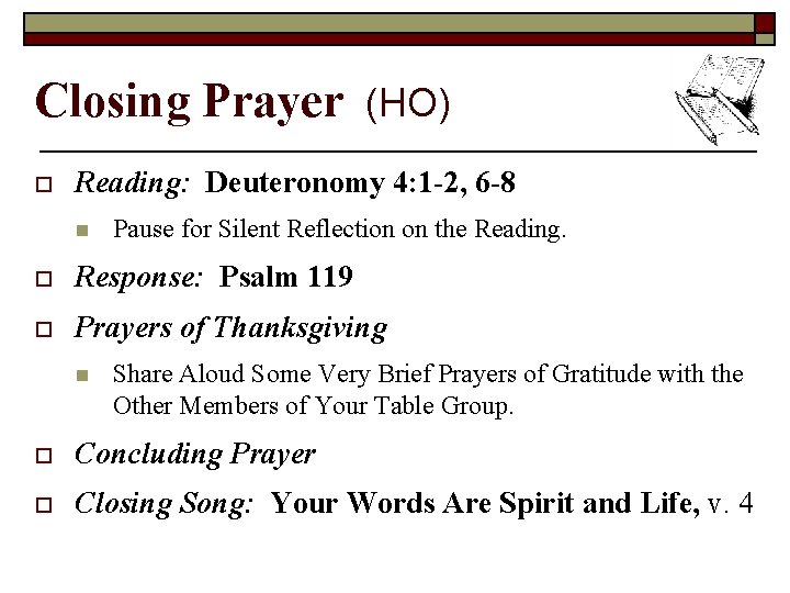 Closing Prayer (HO) o Reading: Deuteronomy 4: 1 -2, 6 -8 n Pause for