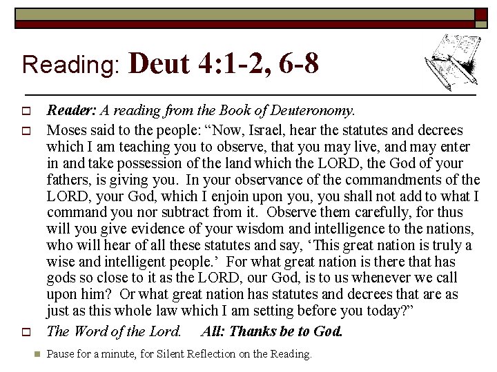 Reading: Deut 4: 1 -2, 6 -8 Reader: A reading from the Book of