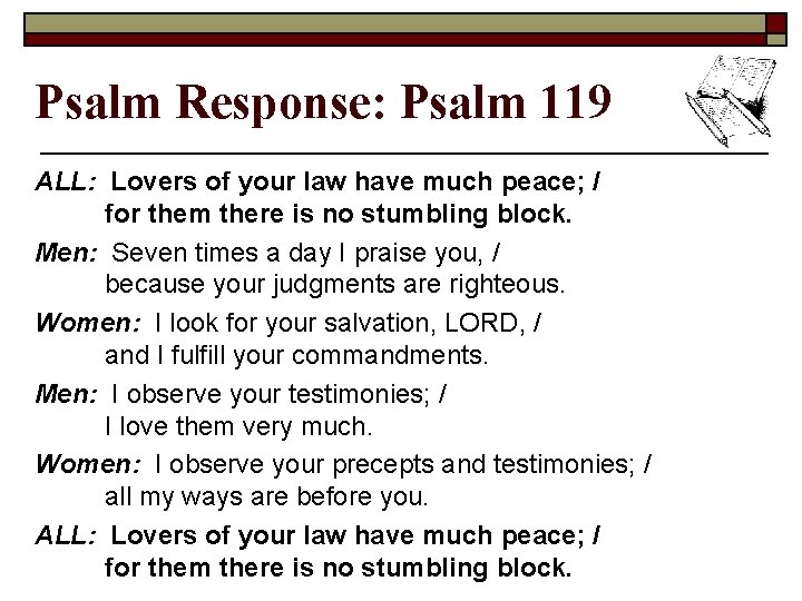 Psalm Response: Psalm 119 ALL: Lovers of your law have much peace; / for