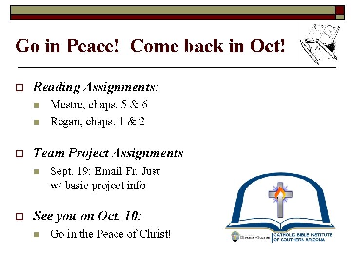 Go in Peace! Come back in Oct! o Reading Assignments: n n o Team