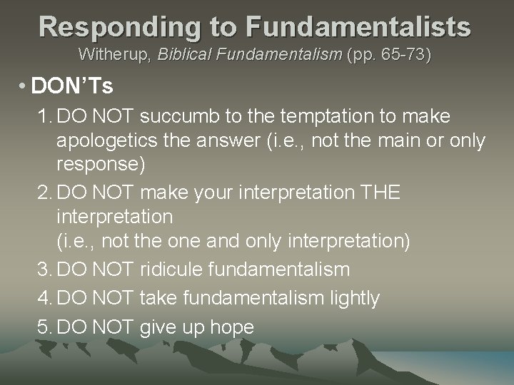 Responding to Fundamentalists Witherup, Biblical Fundamentalism (pp. 65 -73) • DON’Ts 1. DO NOT