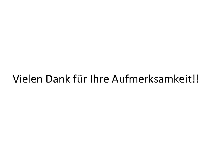 Vielen Dank für Ihre Aufmerksamkeit!! 
