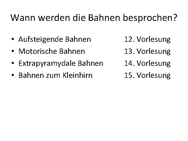 Wann werden die Bahnen besprochen? • • Aufsteigende Bahnen Motorische Bahnen Extrapyramydale Bahnen zum
