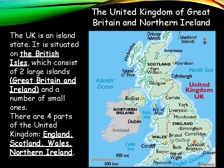 The United Kingdom of Great Britain and Northern Ireland The UK is an island