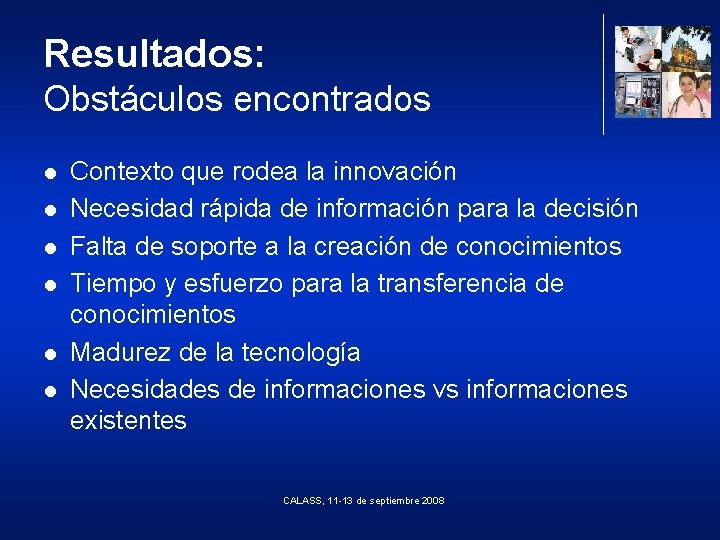 Resultados: Obstáculos encontrados l l l Contexto que rodea la innovación Necesidad rápida de