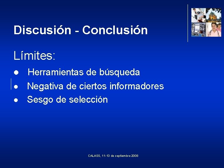 Discusión - Conclusión Límites: l Herramientas de búsqueda l Negativa de ciertos informadores Sesgo