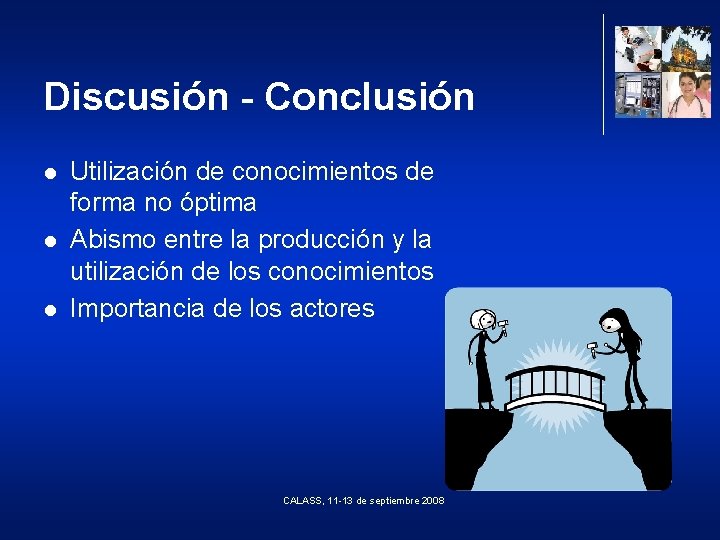 Discusión - Conclusión l l l Utilización de conocimientos de forma no óptima Abismo