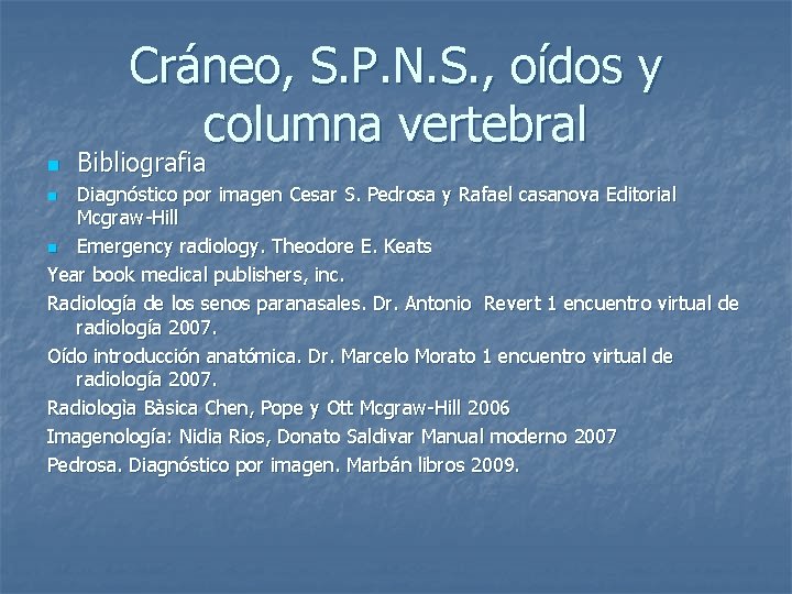 Cráneo, S. P. N. S. , oídos y columna vertebral n Bibliografia Diagnóstico por
