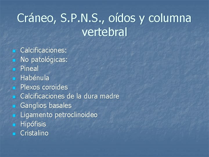 Cráneo, S. P. N. S. , oídos y columna vertebral n n n n