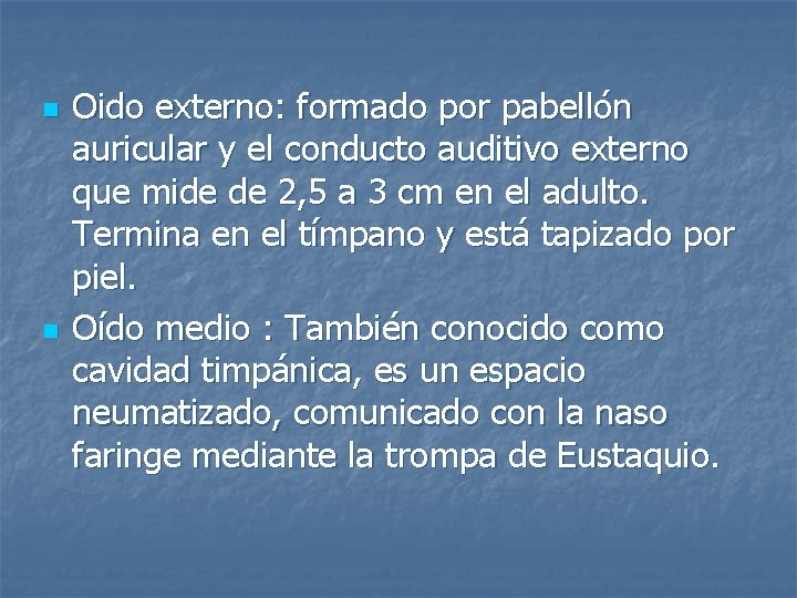 n n Oido externo: formado por pabellón auricular y el conducto auditivo externo que