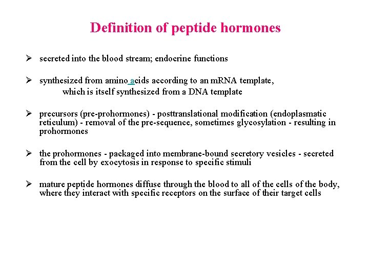 Definition of peptide hormones Ø secreted into the blood stream; endocrine functions Ø synthesized