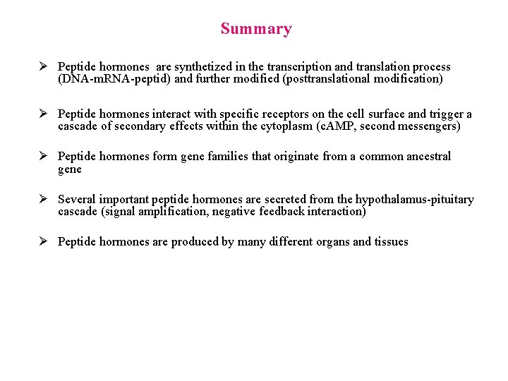 Summary Ø Peptide hormones are synthetized in the transcription and translation process (DNA-m. RNA-peptid)
