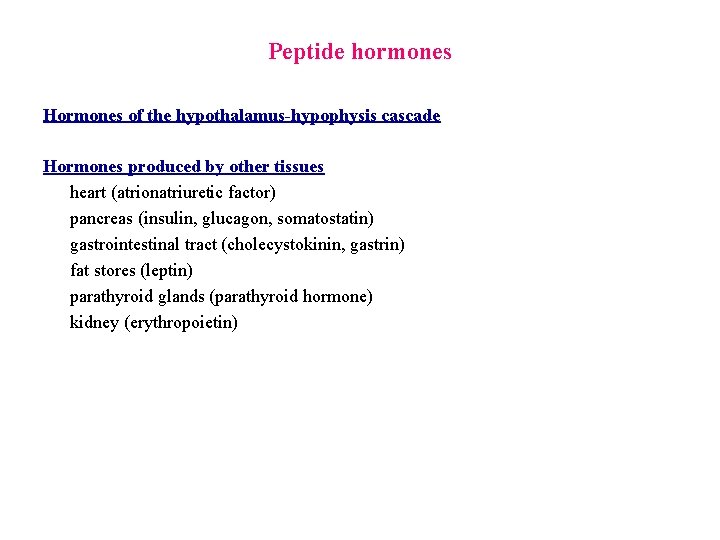 Peptide hormones Hormones of the hypothalamus-hypophysis cascade Hormones produced by other tissues heart (atrionatriuretic