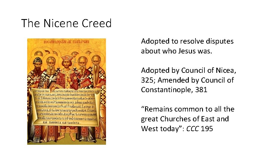 The Nicene Creed Adopted to resolve disputes about who Jesus was. Adopted by Council