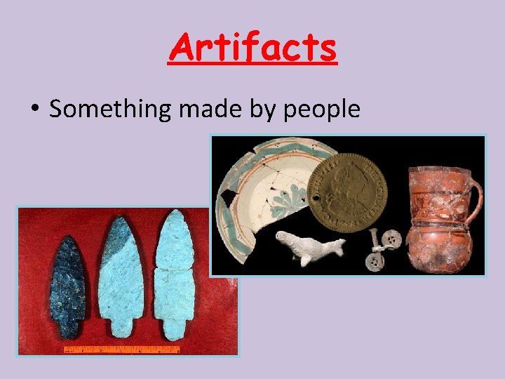 Artifacts • Something made by people 