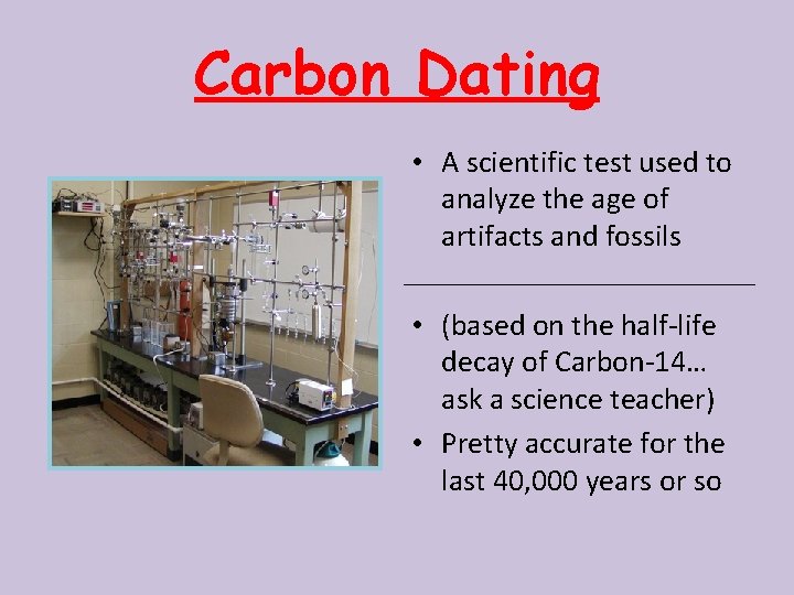 Carbon Dating • A scientific test used to analyze the age of artifacts and