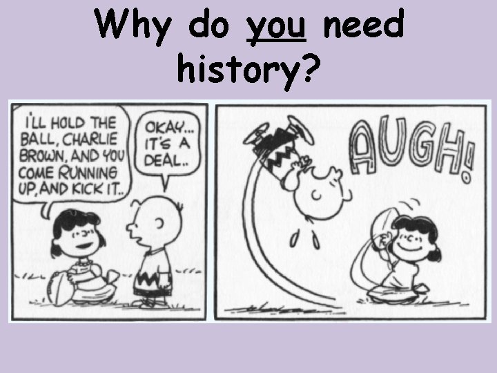 Why do you need history? 