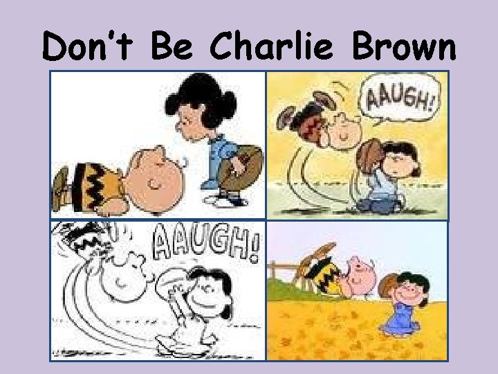 Don’t Be Charlie Brown 