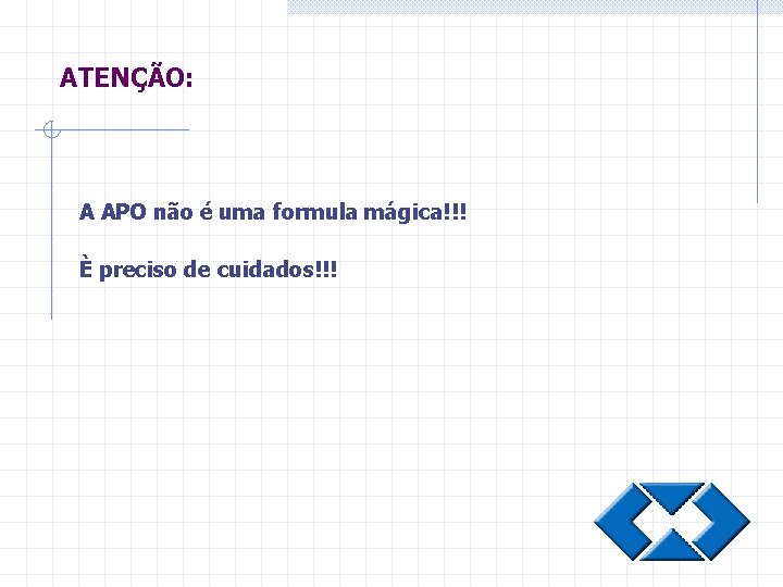 ATENÇÃO: A APO não é uma formula mágica!!! È preciso de cuidados!!! 