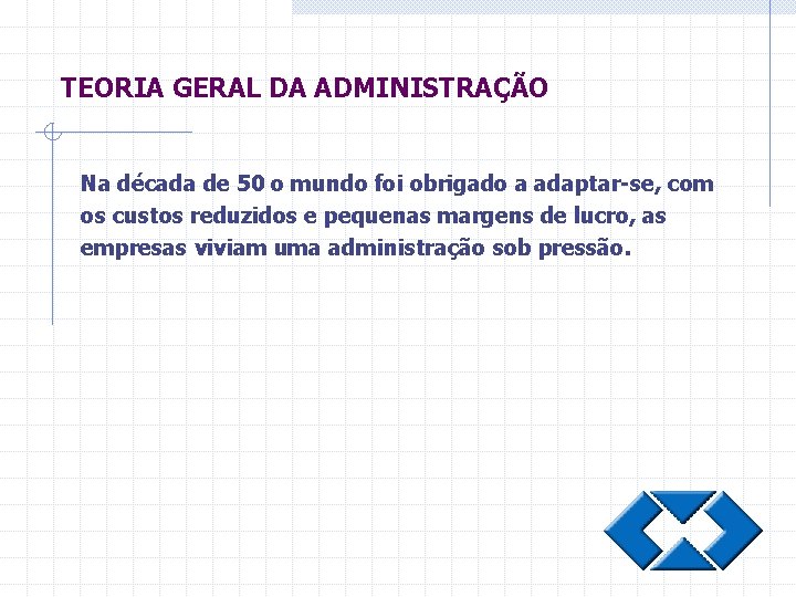 TEORIA GERAL DA ADMINISTRAÇÃO Na década de 50 o mundo foi obrigado a adaptar-se,