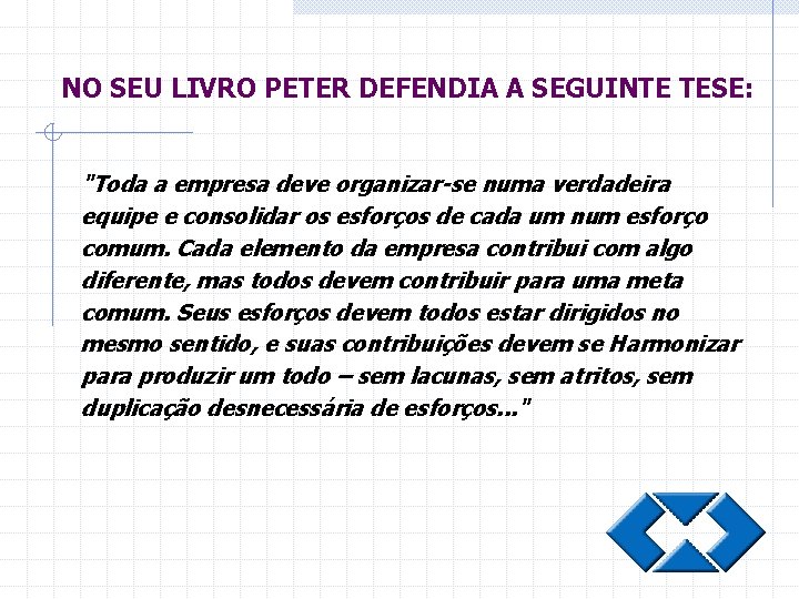 NO SEU LIVRO PETER DEFENDIA A SEGUINTE TESE: "Toda a empresa deve organizar-se numa