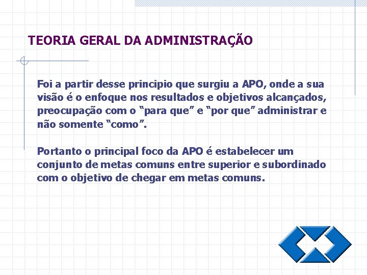 TEORIA GERAL DA ADMINISTRAÇÃO Foi a partir desse principio que surgiu a APO, onde