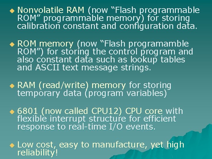 u u u Nonvolatile RAM (now “Flash programmable ROM” programmable memory) for storing calibration
