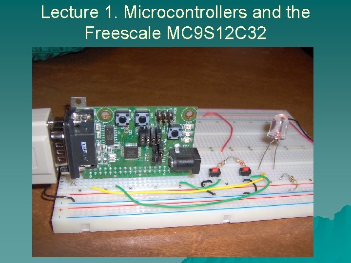 Lecture 1. Microcontrollers and the Freescale MC 9 S 12 C 32 