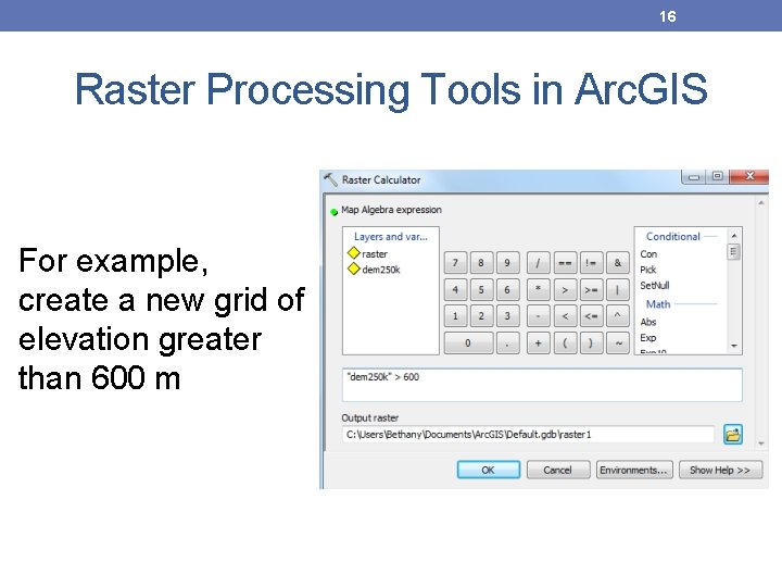 16 Raster Processing Tools in Arc. GIS For example, create a new grid of 16 Raster Processing Tools in Arc. GIS For example, create a new grid of