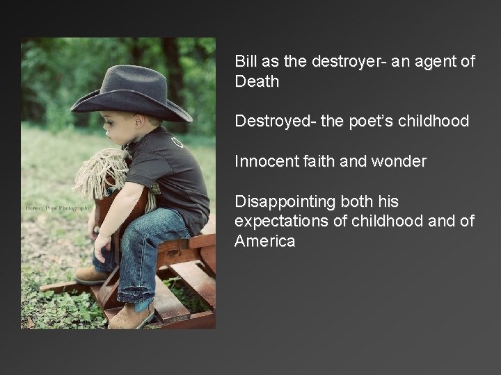 Bill as the destroyer- an agent of Death Destroyed- the poet’s childhood Innocent faith