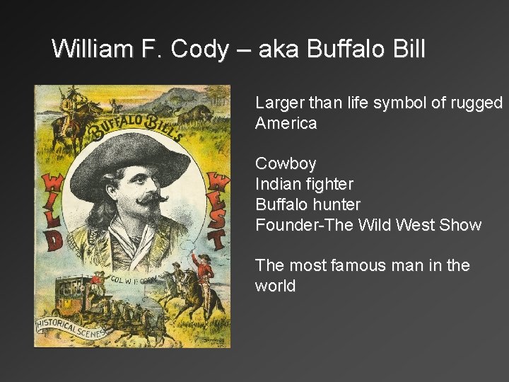 William F. Cody – aka Buffalo Bill Larger than life symbol of rugged America